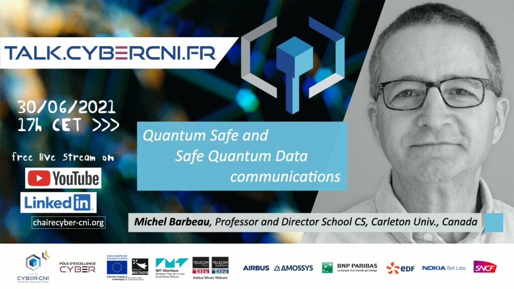 Wed, Jun 30, 2021, 17 CET I Michel Barbeau (Carleton University, CA) – Quantum Safe and Safe Quantum Data communications