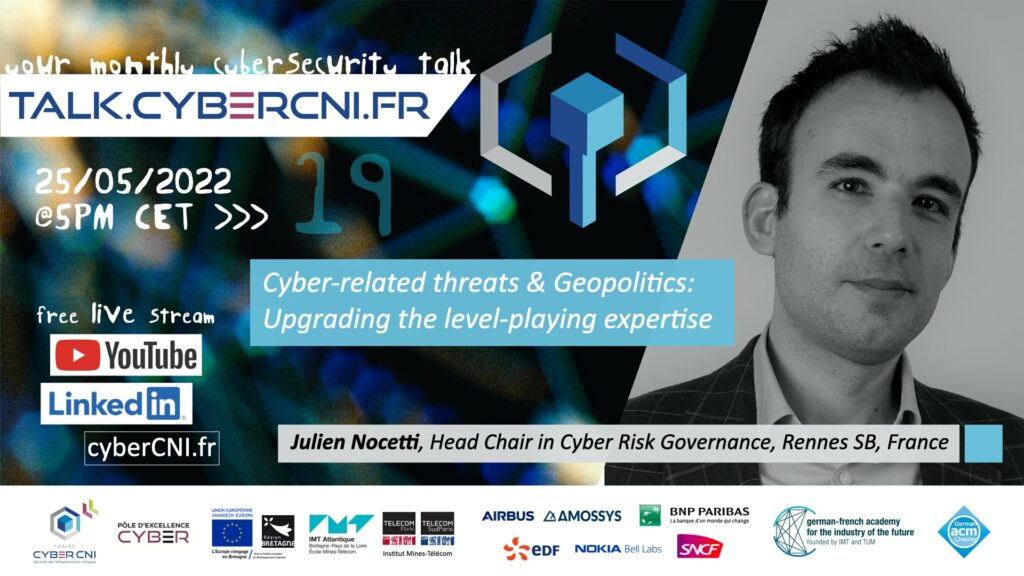Wed, May 25, 2022, 5pm CET I Julien Nocetti (Académie militaire de Saint-Cyr, Rennes School of Business, France) – Cyber-related threats & Geopolitics: Upgrading the level-playing expertise